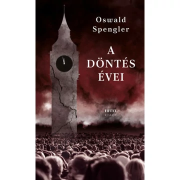 A döntés évei - Németország és a világtörténelmi fejlődés - Oswald Spengler