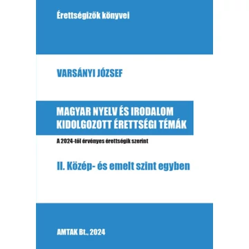 Magyar nyelv és irodalom kidolgozott érettségi témák - II. Közép- és emelt szint egyben