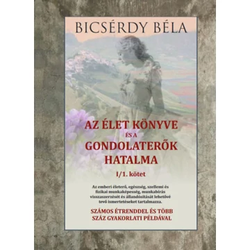 Az élet könyve és a gondolaterők hatalma I/1. kötet - Bicsérdy Béla