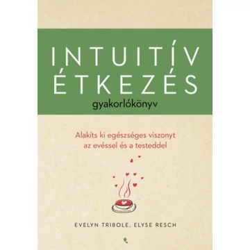 Intuitív étkezés gyakorlókönyv - Resch Elyse