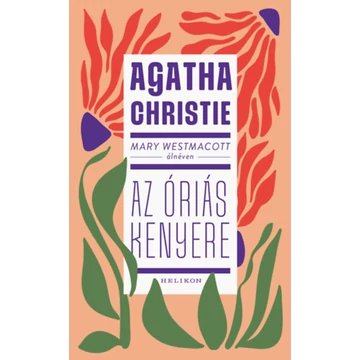 Mary Westmacott: Az óriás kenyere - Agatha Christie