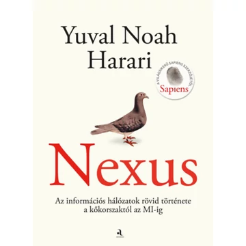 Nexus - Az információs hálózatok rövid története a kőkorszaktól az MI-ig - Yuval Noah Harari