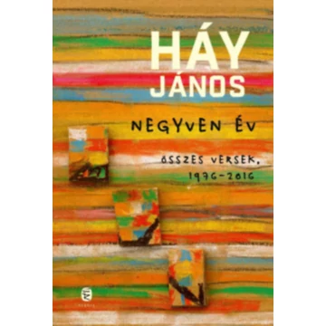 Negyven év - Összes versek, 1976-2016 (Különleges kiadás) - Háy János