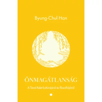 Önmagátlanság - A Távol-Kelet kultúrájáról és filozófiájáról - Byung-Chul Han