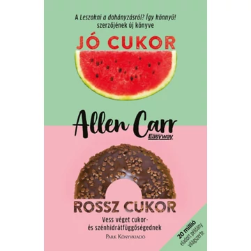 Jó cukor, rossz cukor - Vess véget cukor- és szénhidrátfüggőségednek - Allen Carr