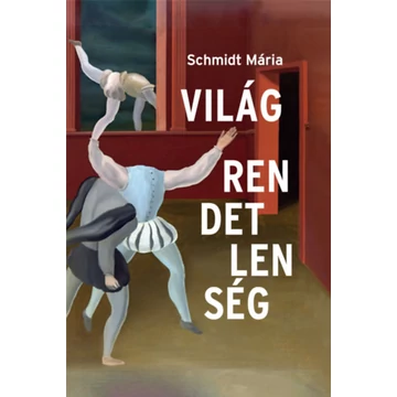 Világrendetlenség - Esszék - Schmidt Mária