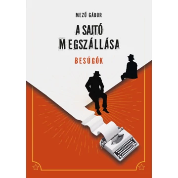 A sajtó megszállása - Besúgók - Mező Gábor