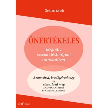 Önértékelés - Kognitív viselkedésterápiai munkafüzet - Christine Yarosh