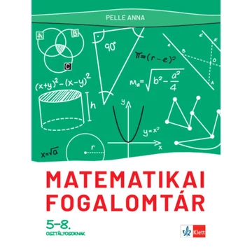 Matematikai fogalomtár 5-8. osztályosoknak - Pelle Anna