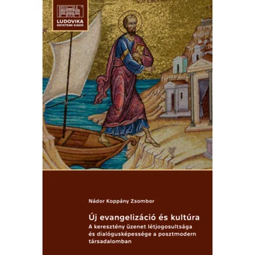 Új evangelizáció és kultúra - A keresztény üzenet létjogosultsága és dialógusképessége a posztmodern társadalomban - Nádor Koppány Zsombor