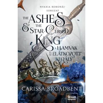 The Ashes and the Star-Cursed King - A hamvak és az elátkozott király - (Különleges kiadás) - Carissa Broadbent