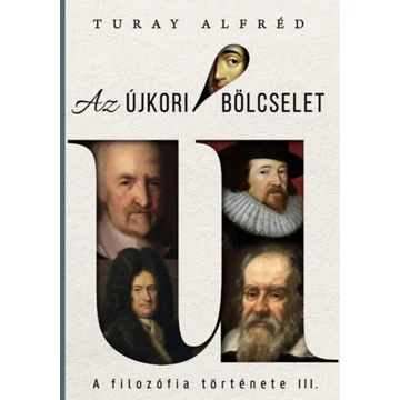 A filozófia története III. - Az újkori bölcselet - Turay Alfréd