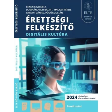 Érettségi felkészítő - Digitális kultúra - Bencsik Gergely