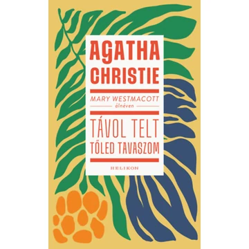 Mary Westmacott: Távol telt tőled tavaszom - Agatha Christie