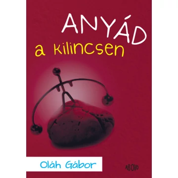 Anyád a kilincsen - Oláh Gábor