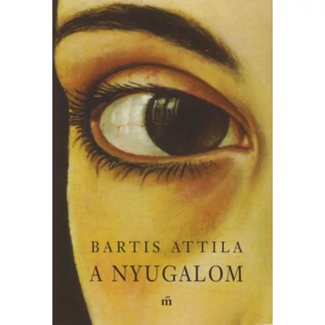 A nyugalom - Bartis Attila