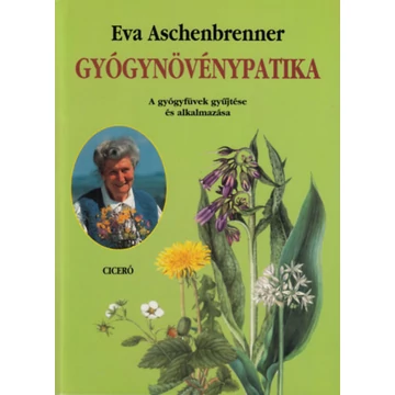 Gyógynövénypatika - A gyógyfüvek gyűjtése és alkalmazása - Eva Aschenbrenner