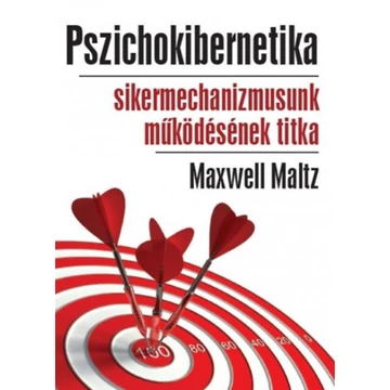 Pszichokibernetika - Sikermechanizmusunk működésének titka - Maxwell Maltz