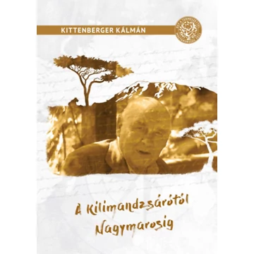 A Kilimandzsárótól Nagymarosig - Kittenberger Kálmán