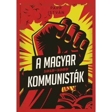 A magyar kommunisták 1918-1989 - Papp István