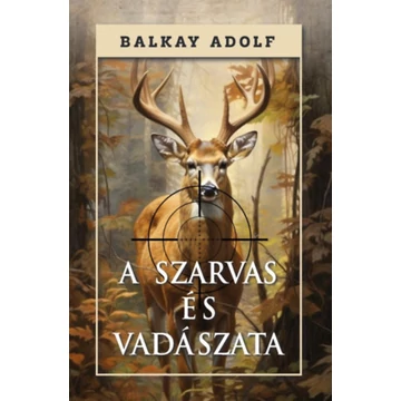 A szarvas és vadászata - Balkay Adolf