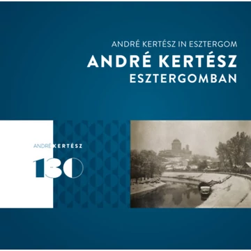 André Kertész Esztergomban - André Kertész in Esztergom - Fisli Éva