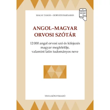 Angol-magyar orvosi szótár - 12000 angol orvosi szó és kifejezés magyar megfelelője, valamint latin tudományos neve - Magay Tamás