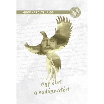 Egy élet a vadászatért - Gróf Károlyi Lajos