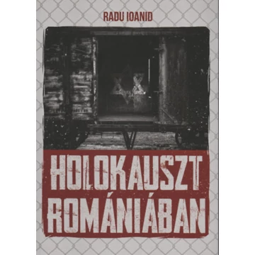 Holokauszt Romániában - Radu Ioanid