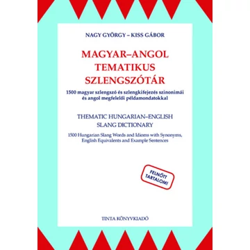 Magyar-angol tematikus szlengszótár - 1500 magyar szlengszó és szlengkifejezés szinonimái és angol megfelelői - Nagy György