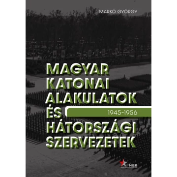 Magyar katonai alakulatok és hátországi szervezetek - 1945-1956 - Markó György