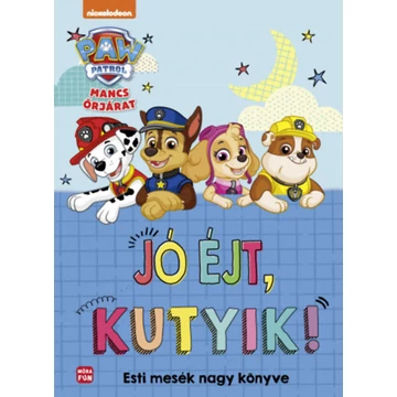 Mancs Őrjárat - Jó éjt, kutyik! - Esti mesék nagy mesekönyve
