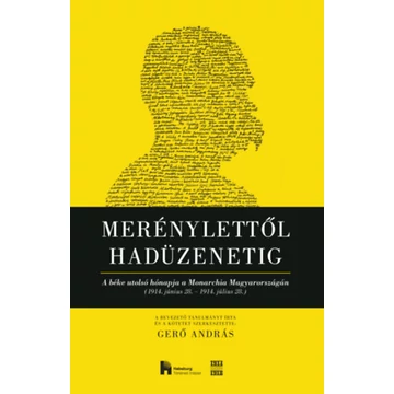 Merénylettől hadüzenetig - A béke utolsó hónapja a Monarchia Magyarországán (1914. június 28. 1914. július 28.) - Gerő András