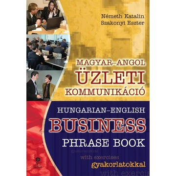 Magyar-Angol üzleti kommunikáció - Hungarian-English Business phrase book - Németh Katalin