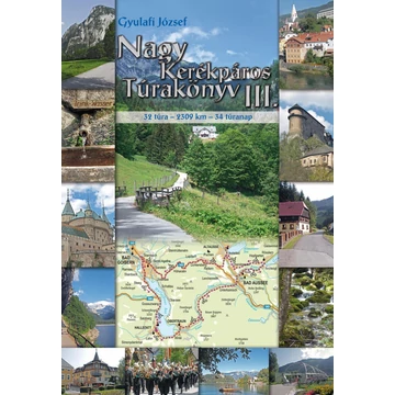 Nagy Kerékpáros Túrakönyv III. - Kerékpáros körtúrák Szlovákiában, Ausztriában és Szlovéniában - 32 túra - 2309 km - 34 túranap - Gyulafi József