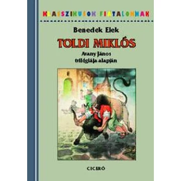 Toldi Miklós - Arany János trilógiája alapján - Benedek Elek