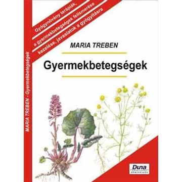 Gyermekbetegségek - MEGELŐZÉS - FELISMERÉS - GYÓGYÍTÁS - Maria Treben