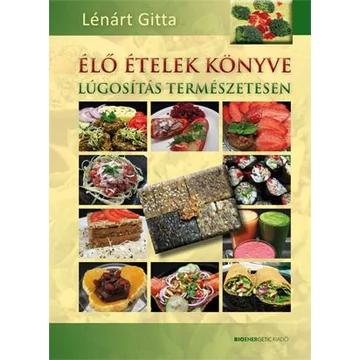 Élő ételek könyve - Lúgosítás természetesen - Lénárt Gitta