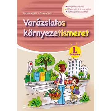 Varázslatos környezetismeret 1. évfolyam - kompetenciaalapú, differenciáló feladatokkal, matricás mellékletekkel - Berkes Angéla