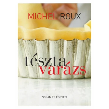 Tésztavarázs - Sósan és édesen - Michael Roux