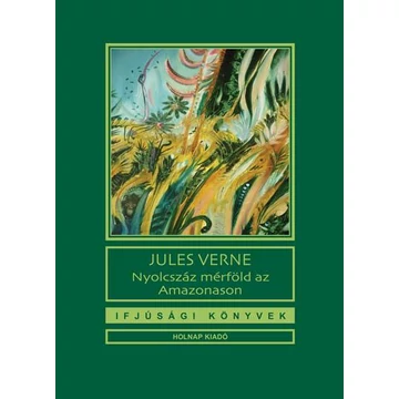 Nyolcszáz mérföld az Amazonason - Jules Verne