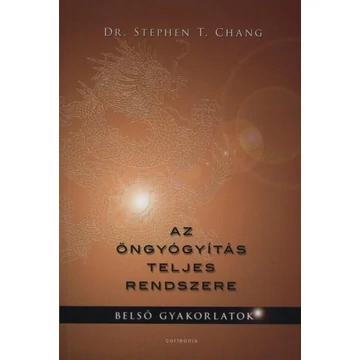 Az öngyógyítás teljes rendszere - Belső gyakorlatok - Dr. Stephen T. Chang