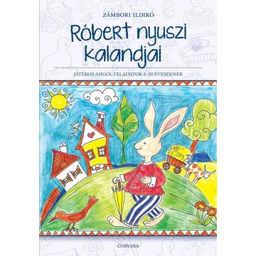 Róbert nyuszi kalandjai - Játékos angol feladatok 6-10 éveseknek - Zámbori Ildikó