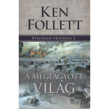 A megfagyott világ - Évszázad-trilógia 2. - Ken Follett