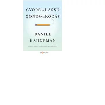 Gyors és lassú gondolkodás - Daniel Kahneman