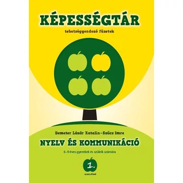 Képességtár 1. - Nyelv és kommunikáció - Tehetséggondozó füzetek 6-9 éves gyerekek és szüleik számára - Demeter Lázár Katalin