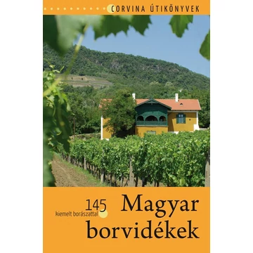 Magyar borvidékek - 145 kiemelt borászattal - Bede Béla