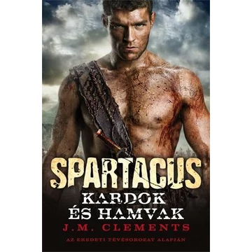 Spartacus - Kardok és hamvak - J. M. Clements