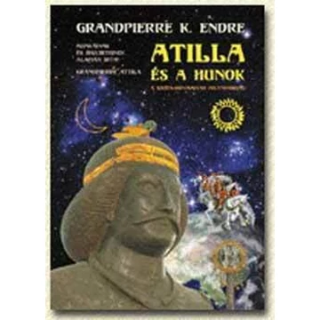 Atilla és a hunok - A szkíta-hun-magyar folytonosság - Grandpierre K. Endre