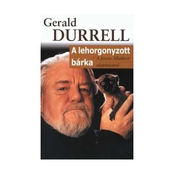 A lehorgonyzott bárka - A Jersey Állatkert alapításáról - Gerald Durrell